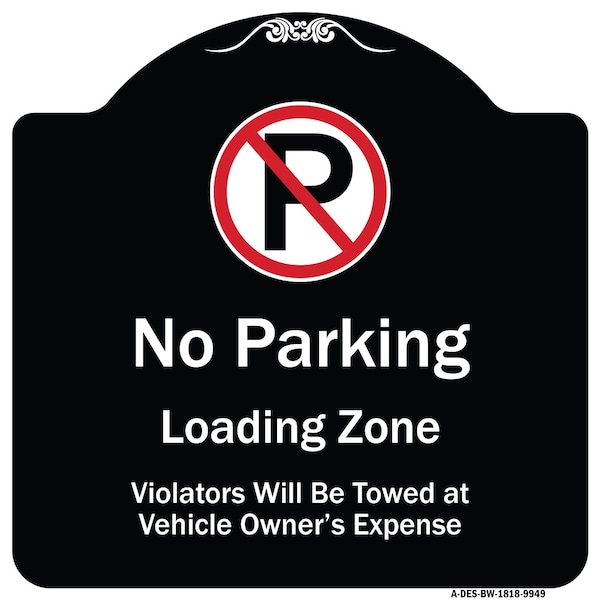 Designer Series-No Parking Loading Zone Violators Will Be Towed Vehicle Own, 18" x 18", BW-1818-9949